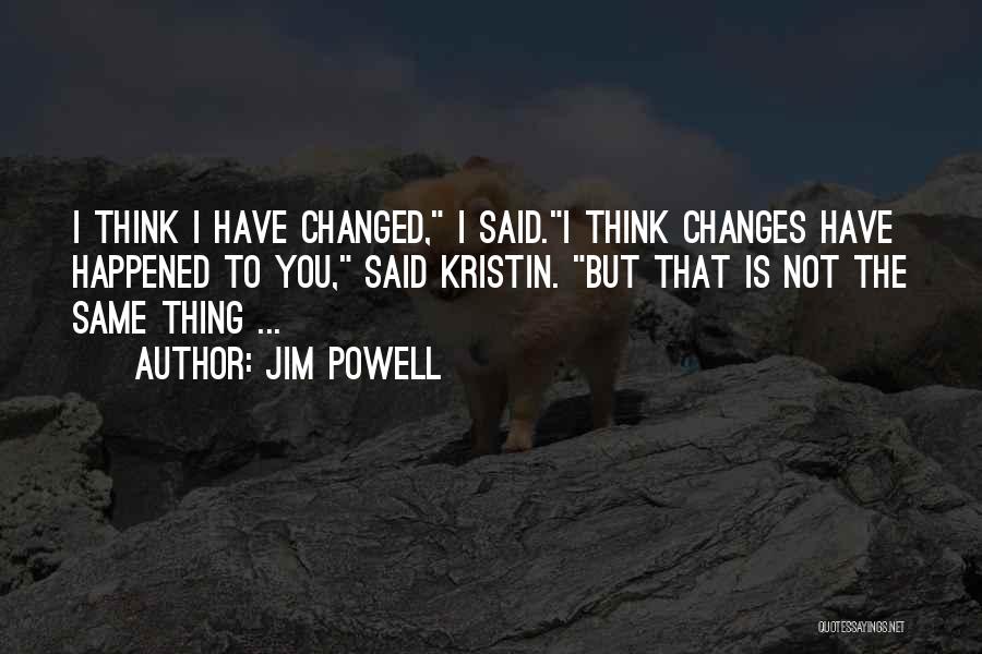 I Have Changed Quotes By Jim Powell