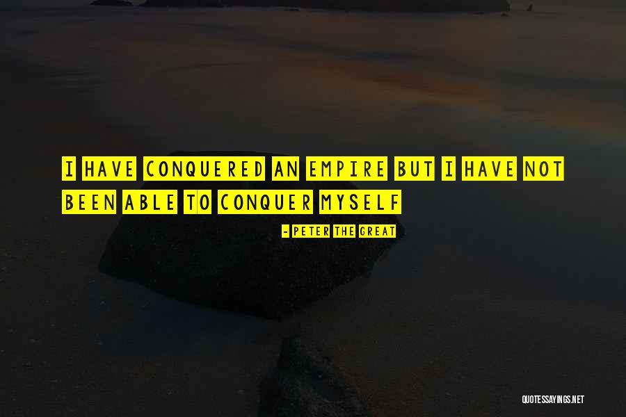 I Have Conquered Quotes By Peter The Great I Have Conquered Quotes By Peter The Great