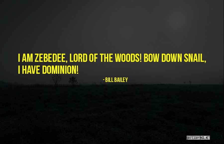I Have Dominion Quotes By Bill Bailey I Have Dominion Quotes By Bill Bailey
