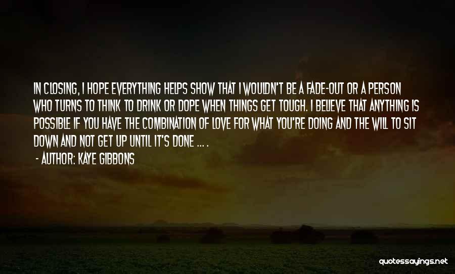 I Have Done Everything For You Quotes By Kaye Gibbons