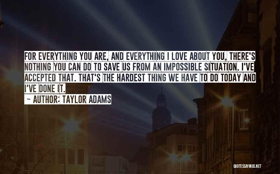 I Have Done Everything For You Quotes By Taylor Adams