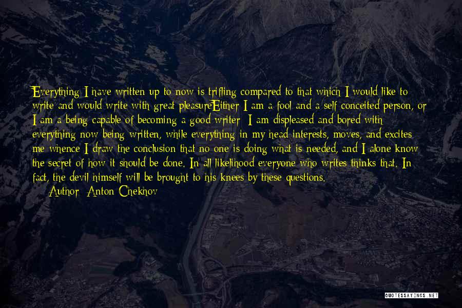 I Have Done Everything Quotes By Anton Chekhov