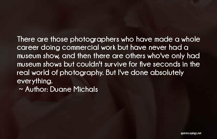 I Have Done Everything Quotes By Duane Michals