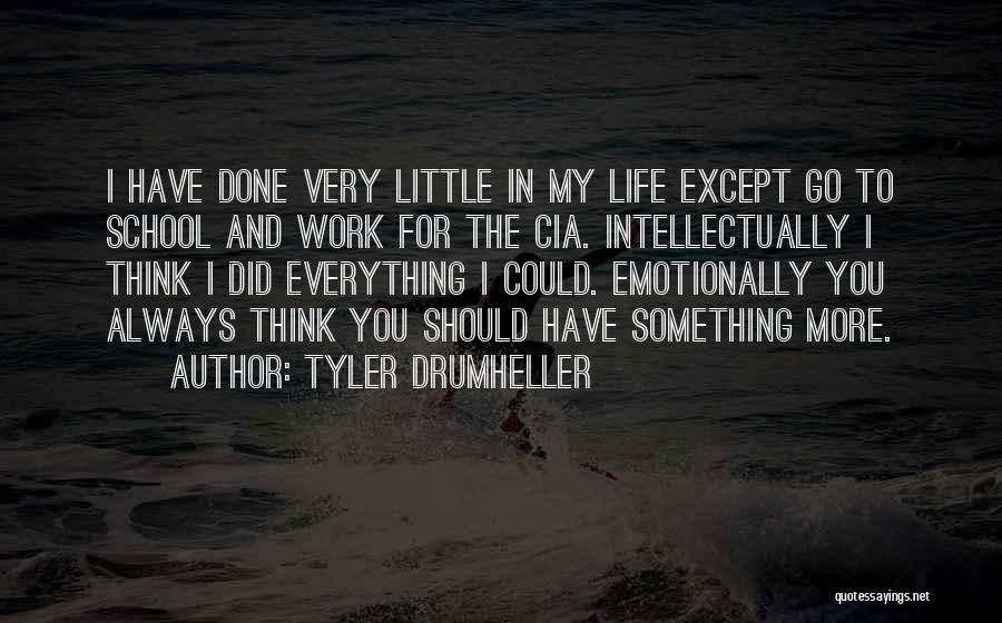 I Have Done Everything Quotes By Tyler Drumheller