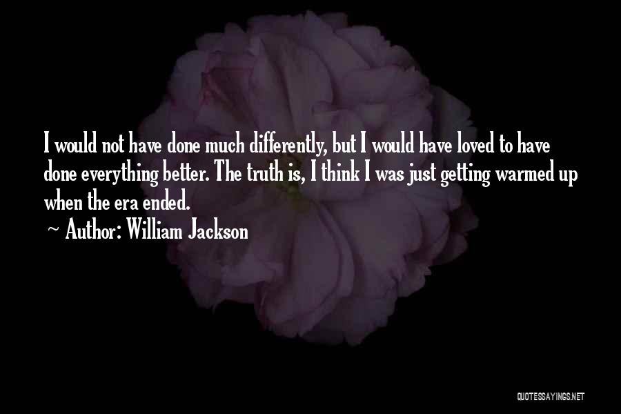 I Have Done Everything Quotes By William Jackson