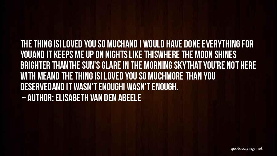 I Have Done So Much Quotes By Elisabeth Van Den Abeele