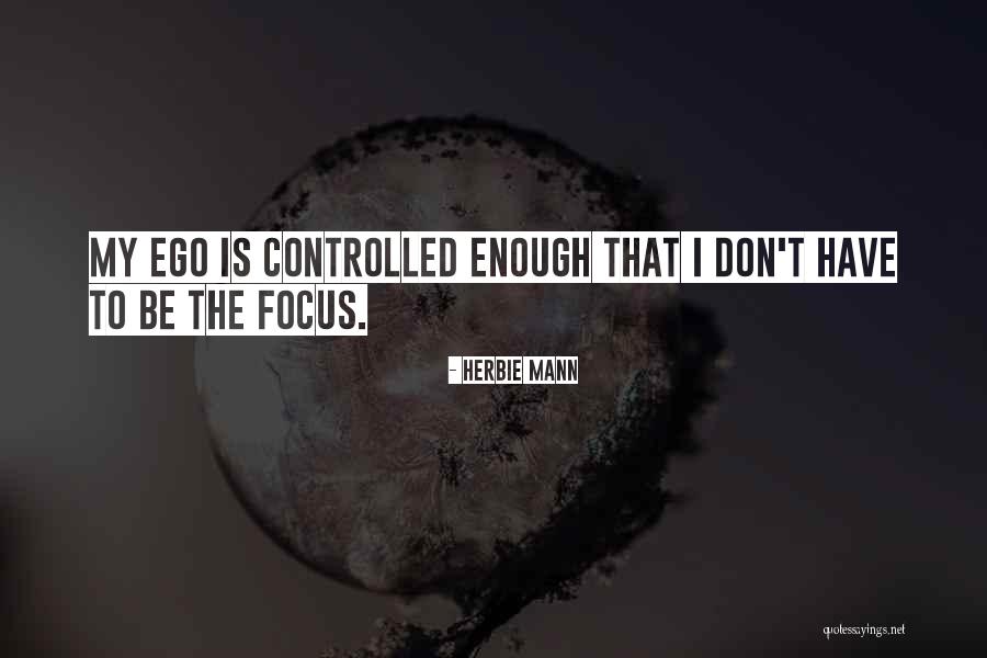 I Have Ego Quotes By Herbie Mann I Have Ego Quotes By Herbie Mann