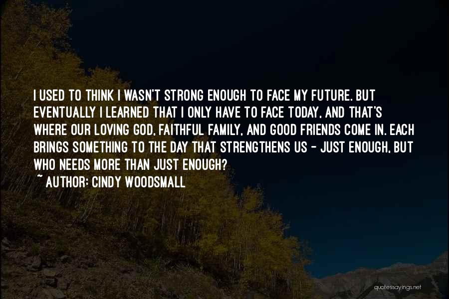 I Have Enough Friends Quotes By Cindy Woodsmall