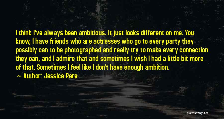 I Have Enough Friends Quotes By Jessica Pare