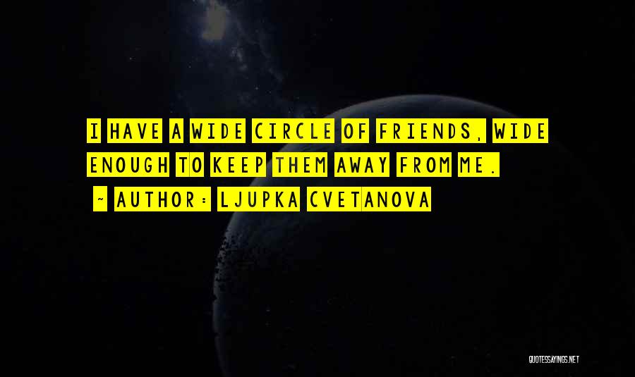 I Have Enough Friends Quotes By Ljupka Cvetanova