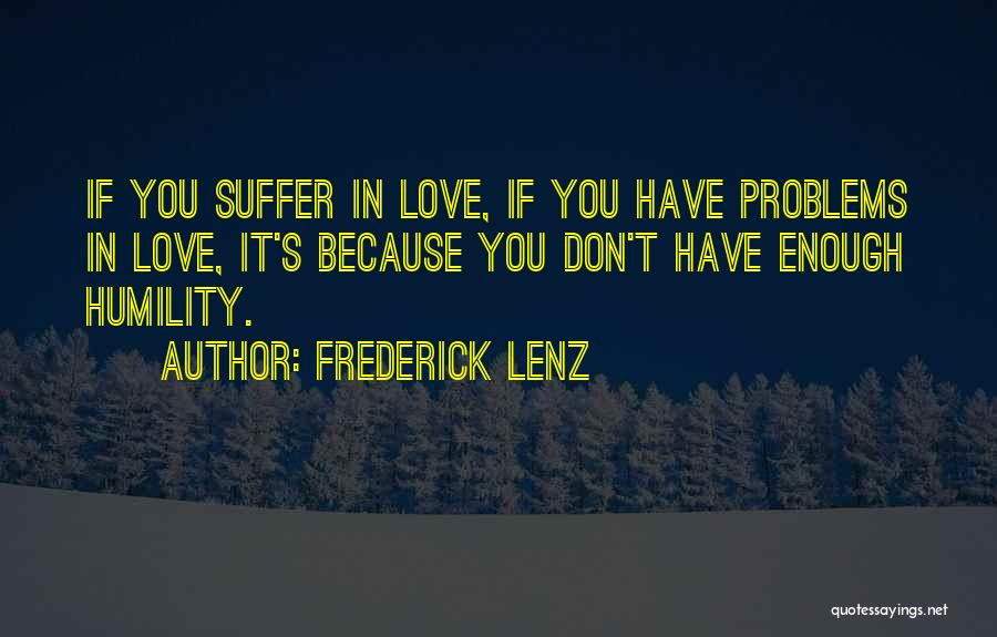 I Have Enough Problems Of My Own Quotes By Frederick Lenz