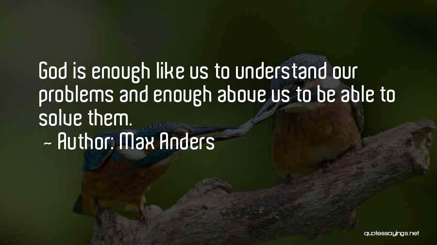 I Have Enough Problems Of My Own Quotes By Max Anders