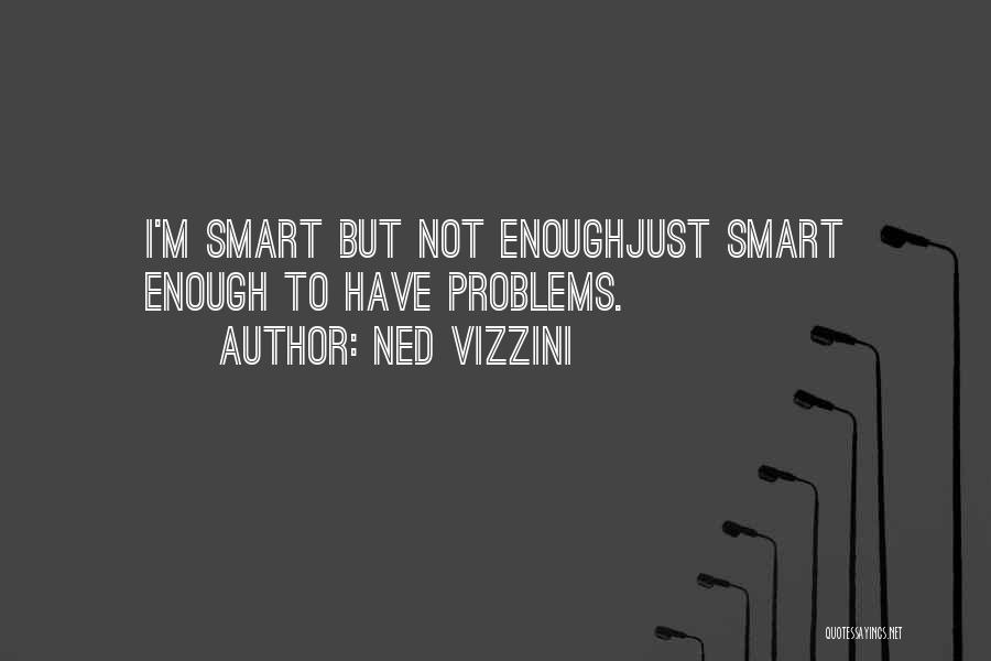 I Have Enough Problems Of My Own Quotes By Ned Vizzini