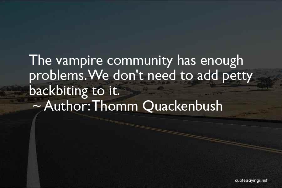 I Have Enough Problems Of My Own Quotes By Thomm Quackenbush