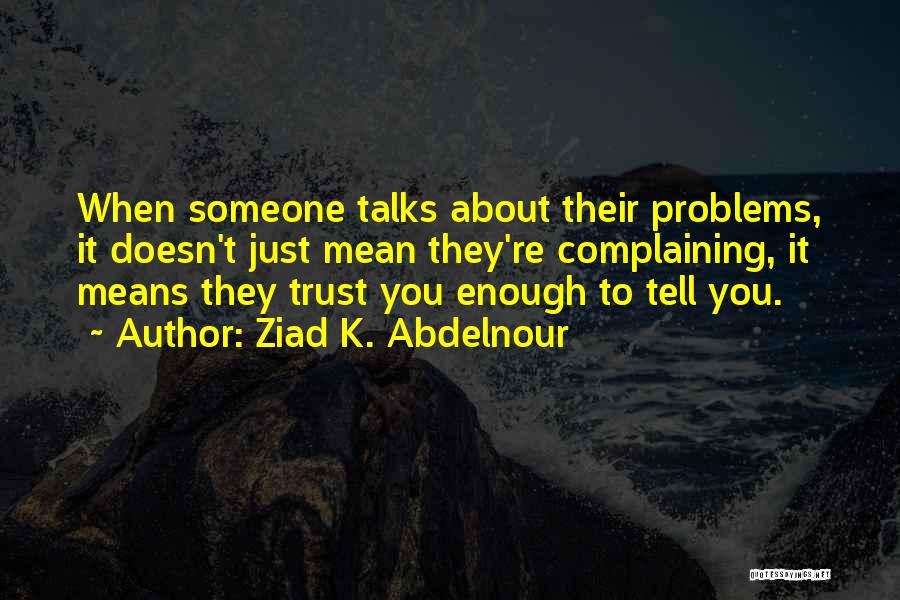 I Have Enough Problems Of My Own Quotes By Ziad K. Abdelnour