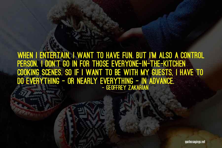 I Have Everything I Want Quotes By Geoffrey Zakarian I Have Everything I Want Quotes By Geoffrey Zakarian