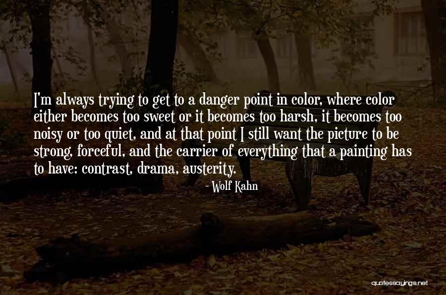I Have Everything I Want Quotes By Wolf Kahn I Have Everything I Want Quotes By Wolf Kahn