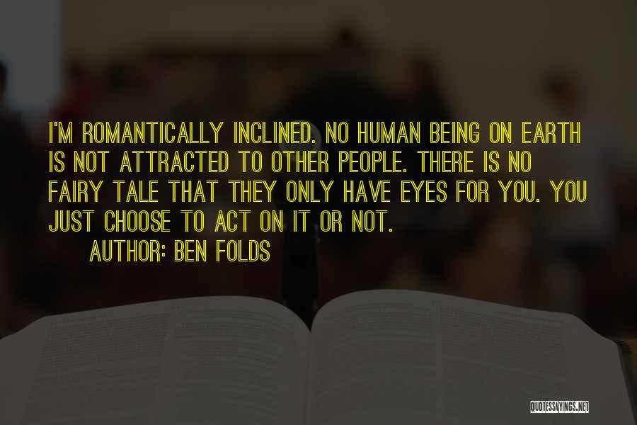 I Have Eyes Only For You Quotes By Ben Folds