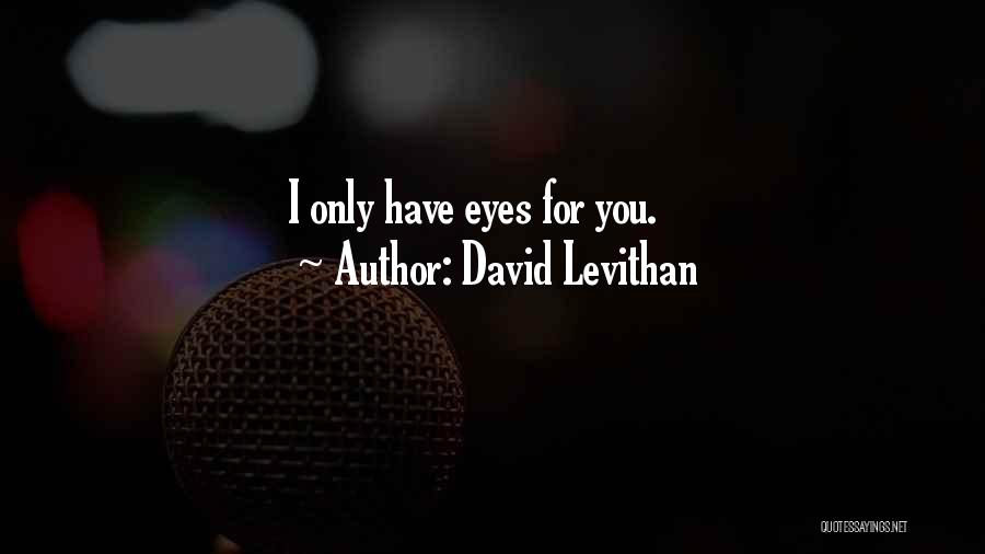 I Have Eyes Only For You Quotes By David Levithan