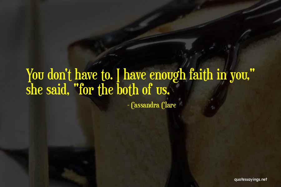 I Have Faith In You Quotes By Cassandra Clare