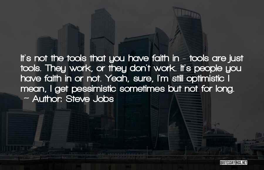 I Have Faith In You Quotes By Steve Jobs