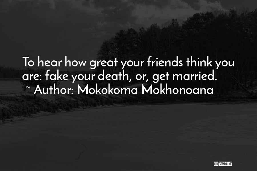 I Have Fake Friends Quotes By Mokokoma Mokhonoana