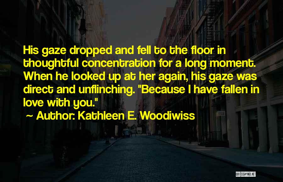 I Have Fallen For You Quotes By Kathleen E. Woodiwiss