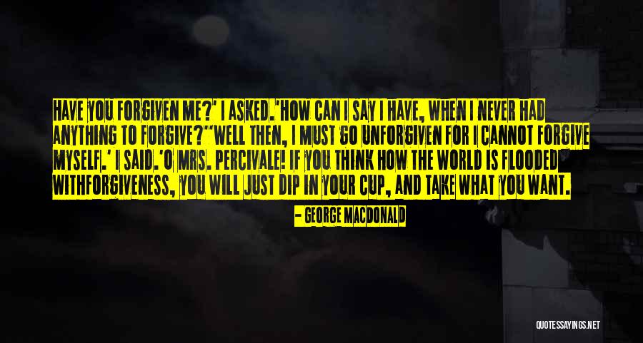 I Have Forgiven You Quotes By George MacDonald I Have Forgiven You Quotes By George MacDonald