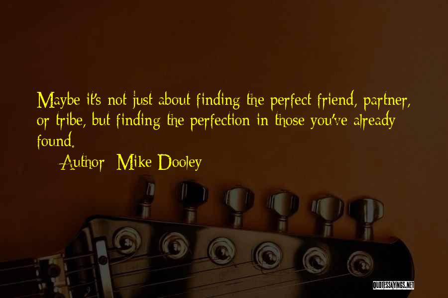 I Have Found A Friend In You Quotes By Mike Dooley