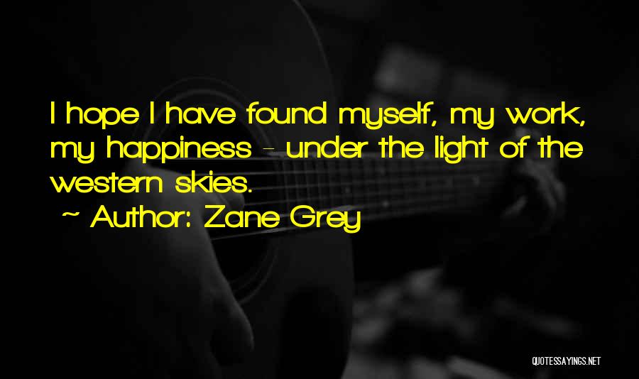 I Have Found Happiness Quotes By Zane Grey