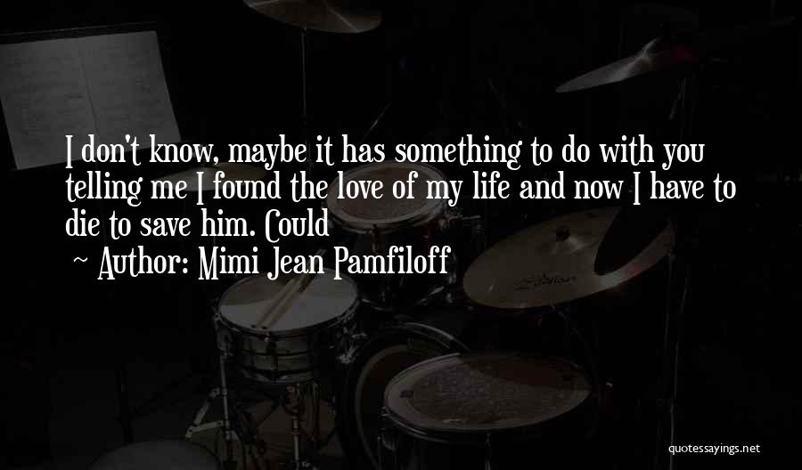 I Have Found Him Quotes By Mimi Jean Pamfiloff