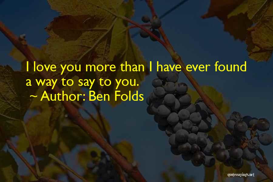I Have Found Love Quotes By Ben Folds