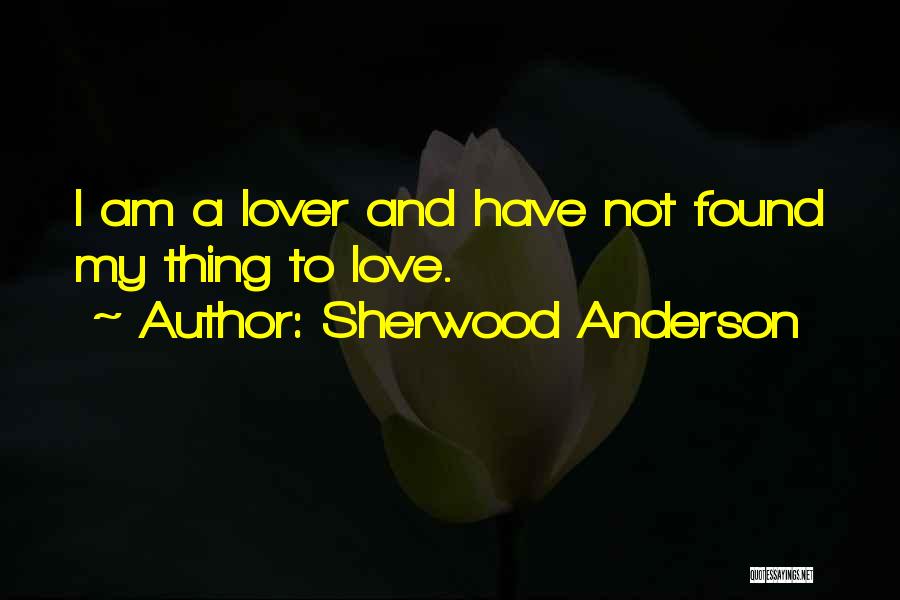 I Have Found My Love Quotes By Sherwood Anderson