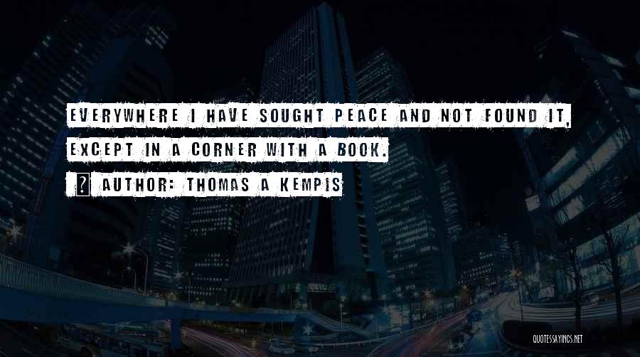 I Have Found Peace Quotes By Thomas A Kempis