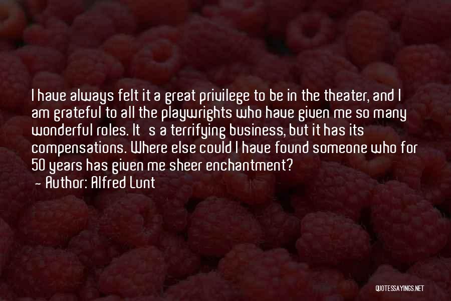I Have Found Someone Quotes By Alfred Lunt