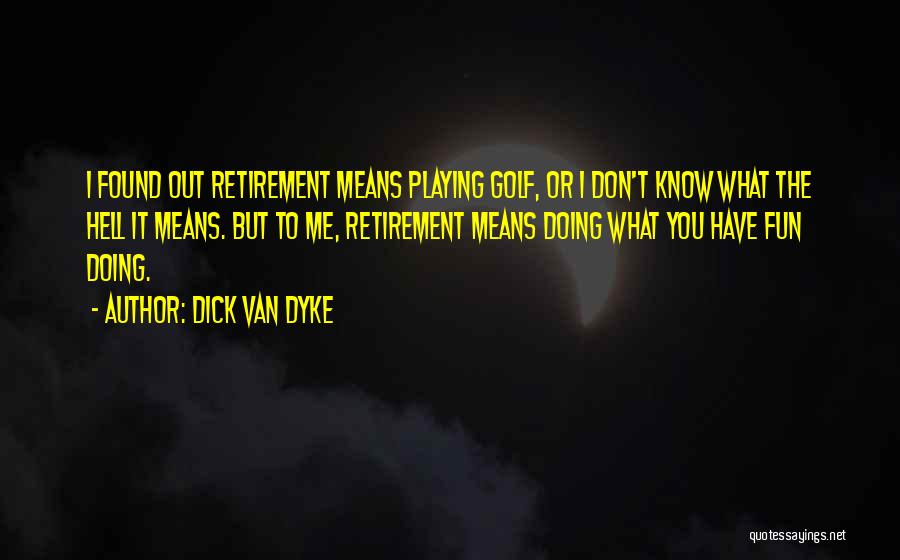 I Have Found You Quotes By Dick Van Dyke