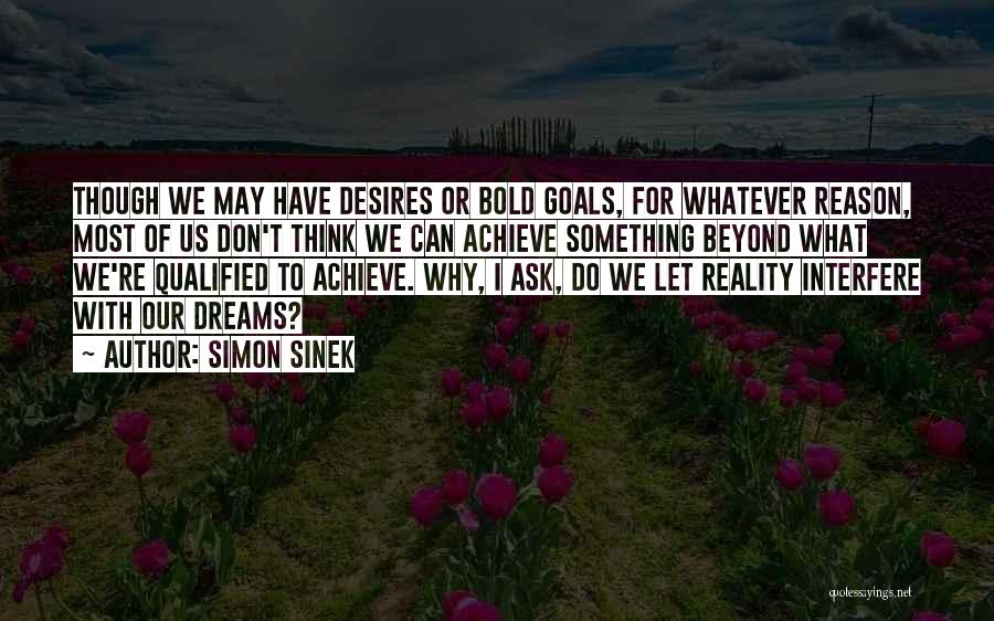 I Have Goals To Achieve Quotes By Simon Sinek