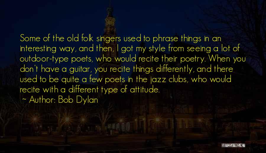 I Have Got Attitude Quotes By Bob Dylan