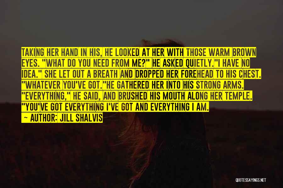 I Have Got Everything Quotes By Jill Shalvis