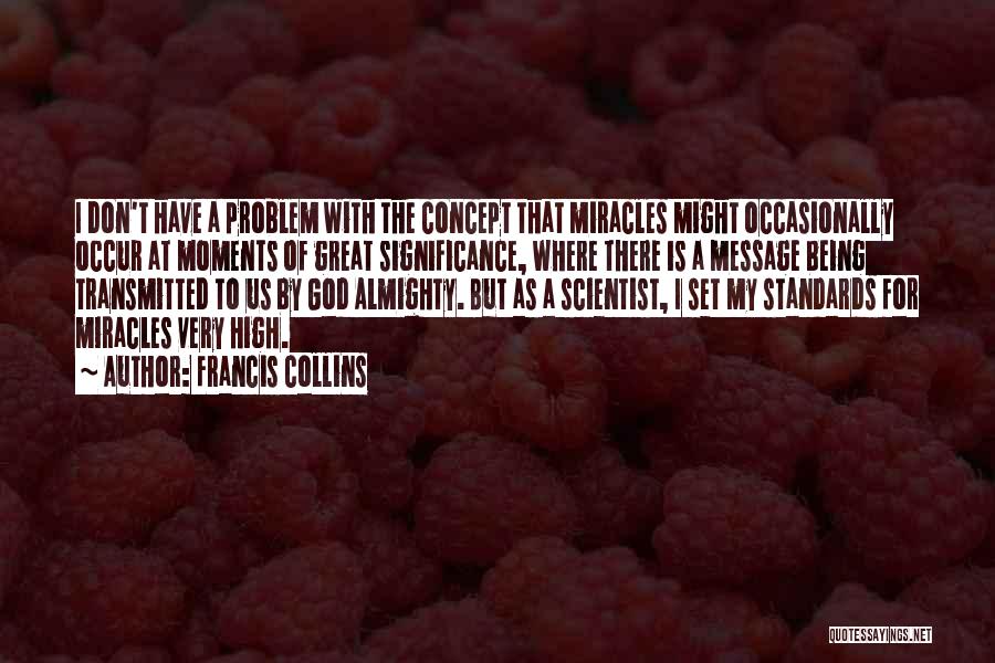 I Have High Standards Quotes By Francis Collins