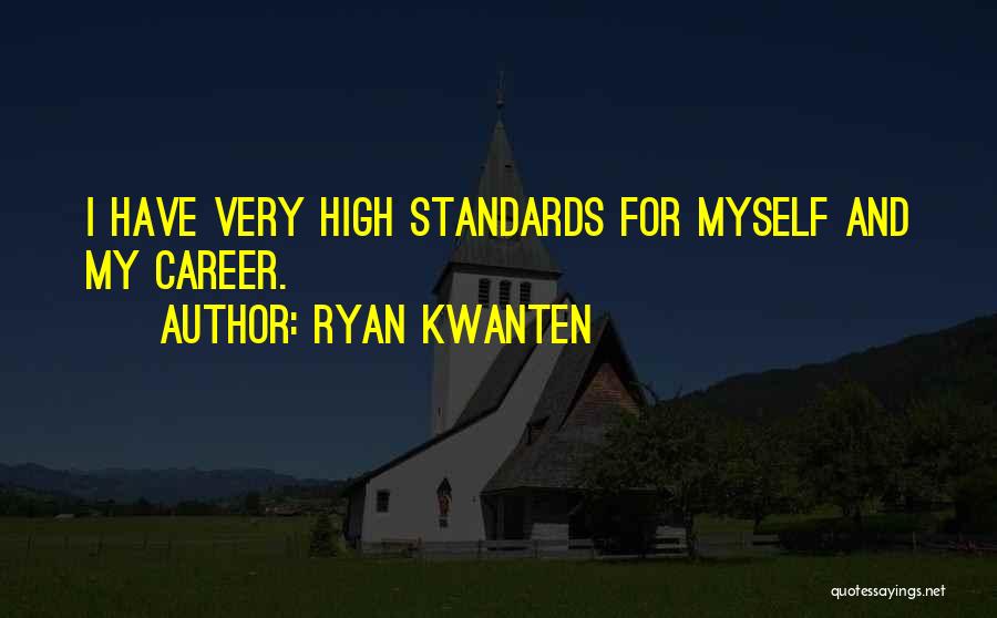 I Have High Standards Quotes By Ryan Kwanten