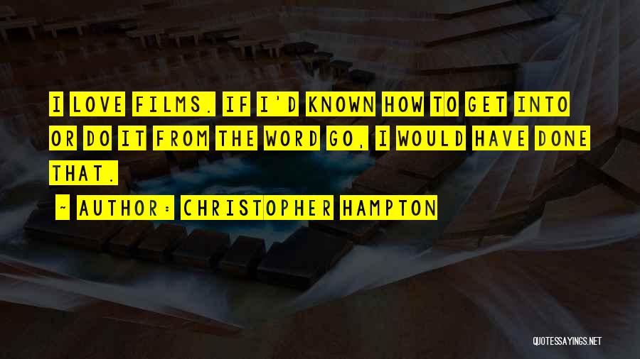 I Have Known Love Quotes By Christopher Hampton