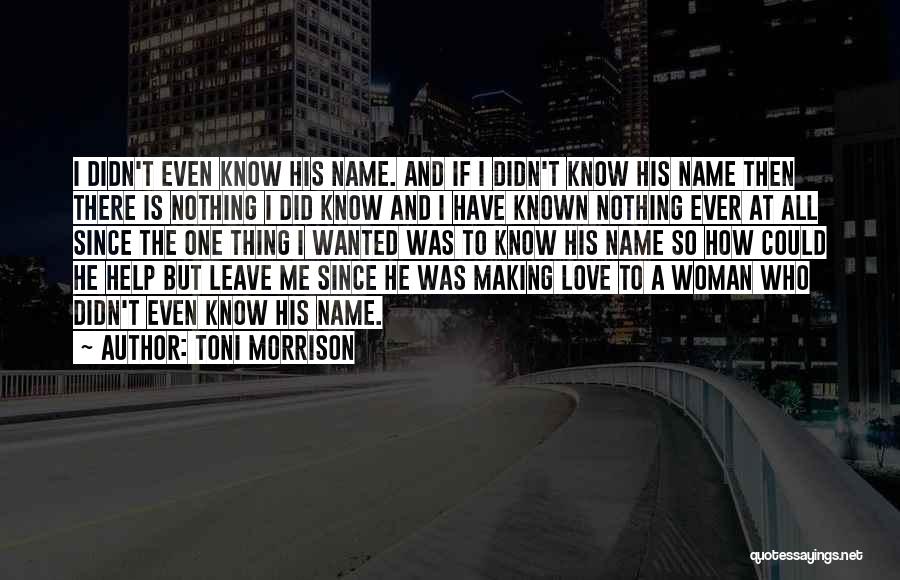 I Have Known Love Quotes By Toni Morrison