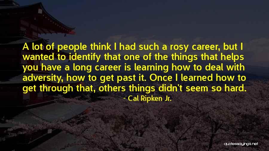 I Have Learned A Lot Quotes By Cal Ripken Jr. I Have Learned A Lot Quotes By Cal Ripken Jr.