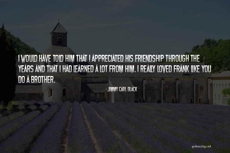 I Have Learned A Lot Quotes By Jimmy Carl Black I Have Learned A Lot Quotes By Jimmy Carl Black