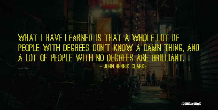 I Have Learned A Lot Quotes By John Henrik Clarke I Have Learned A Lot Quotes By John Henrik Clarke