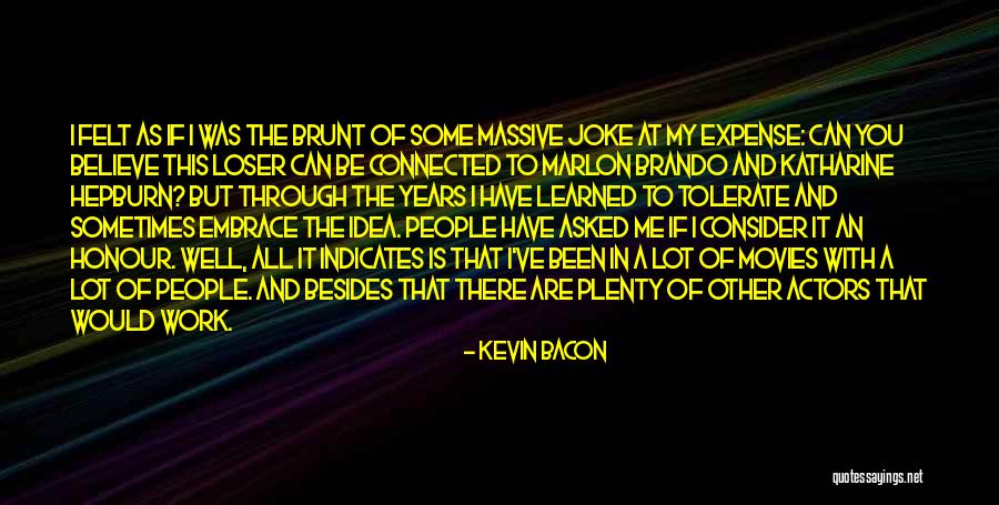 I Have Learned A Lot Quotes By Kevin Bacon I Have Learned A Lot Quotes By Kevin Bacon