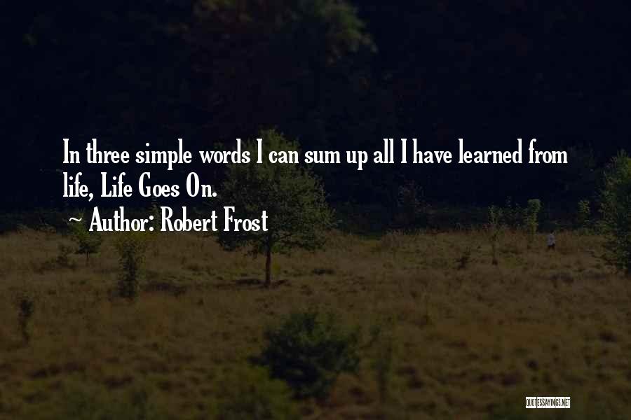 I Have Learned Life Quotes By Robert Frost