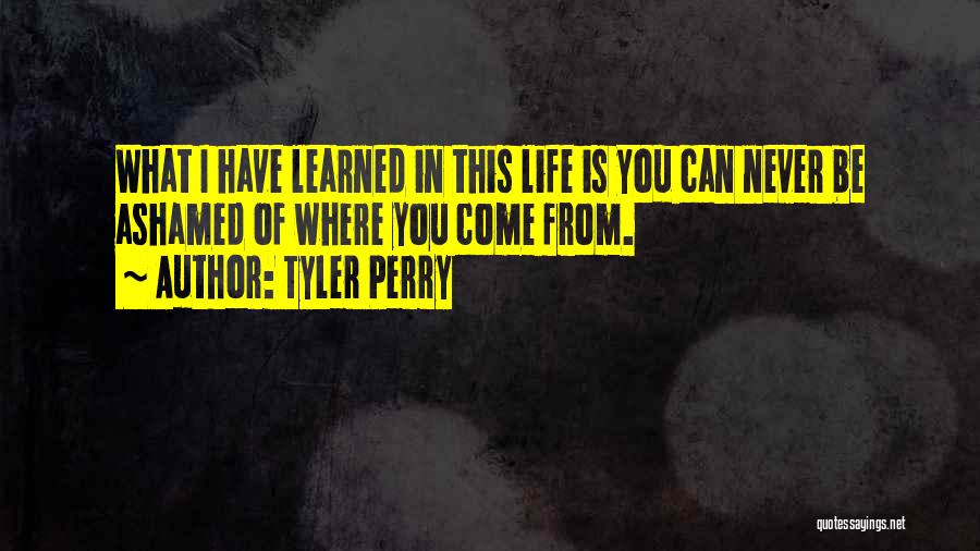 I Have Learned Life Quotes By Tyler Perry