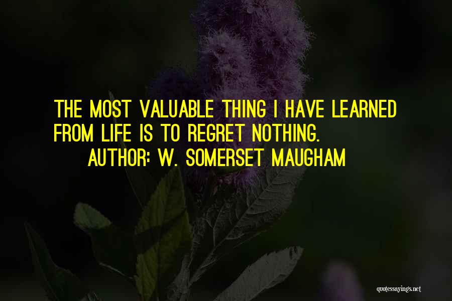 I Have Learned Life Quotes By W. Somerset Maugham